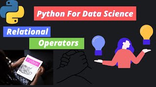 8. Python For Data Science | Operators in python | Relational Operators