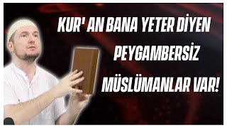 Kur'an bana yeter diyen Peygambersiz Müslümanlar var! / Kerem Önder