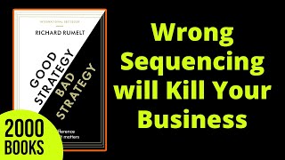 Wrong sequencing will Kill Your Business | Good Strategy Bad Strategy - Richard P. Rumelt