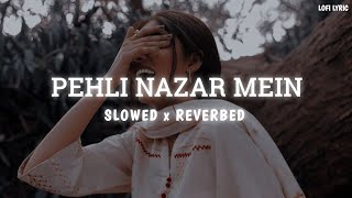 Pehli Nazar Mein {Slowed and Reverbed} | LOFI LYRIC | #lofi #slowedandreverb