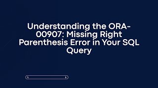 Understanding the ORA-00907: Missing Right Parenthesis Error in Your SQL Query