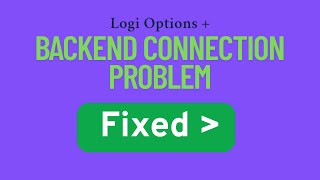 Backend Connection Problem in Logi Options + Software Fixed