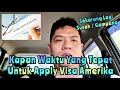 KAPAN WAKTU YANG TEPAT UNTUK APPLY VISA AMERIKA