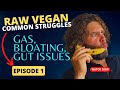 GUT HEALTH ON A RAW VEGAN DIET: Solutions for Gas and Bloating • EP 1