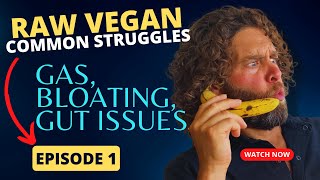 GUT HEALTH ON A RAW VEGAN DIET: Solutions for Gas and Bloating • EP 1