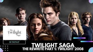 Rewriting the Twilight Saga Part 1: Twilight (2008)