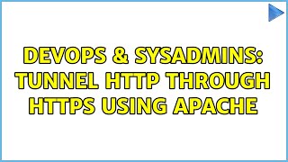 DevOps & SysAdmins: Tunnel HTTP through HTTPS using Apache (2 Solutions!!)