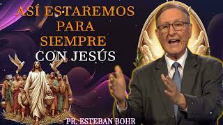 Así Estaremos Para Siempre con Jesús Pr Esteban Bohr