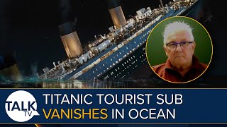 Titanic Tourist Sub Missing With Major Search And Rescue Operation Underway