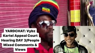 YARDCHAT: Vybz Kartel Appeal Court Hearing DAY3/ People Mixed Comments \u0026 Views🤔🇯🇲