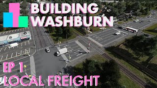 Building Washburn: Ep. 1  - Local freight