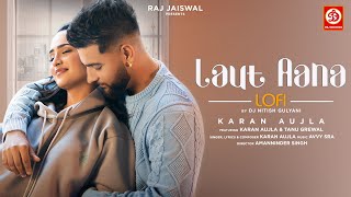 Laut Aana (Lofi) Karan Aujla | DJ Nitish Gulyani | Avvy Sra | Tanu Grewal | Raj Jaiswal | Sad Song