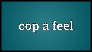 Cop a feel Meaning