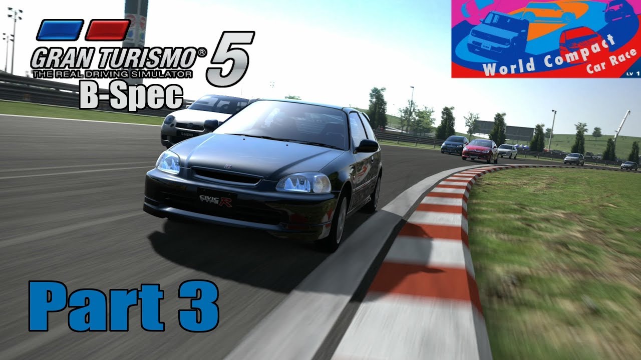 Let's Play Gran Turismo 5 [B-Spec]: World Compact Car Race (Part 3 ...