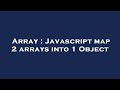 Array : Javascript map 2 arrays into 1 Object