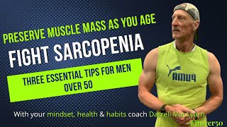 Fight Sarcopenia:  3 Essential Tips for Men Over 50 | Preserve Your Strength \u0026 Muscle Mass