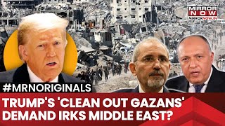 Trump's 'Clean Out Gaza' Demand Shocks Middle East| Angry Egypt, Jordan Reject Plan| Watch