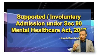 What is Supported (involuntary) Admission under Sec 90 of Mental Healthcare Act, 2017?