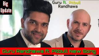 Guru Randhawa ft. Pitbull _ New Song _ Big Update 2019