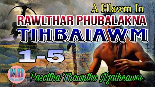 RAWLTHAR PHUBALAKNA TIHBAIAWM# Episode: 1-5