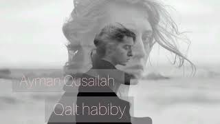 Ayman Qusailah - Qalt Habiby