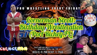 Cornerman Stroll: Birthday Wrestlecation (Port Richey, FL)