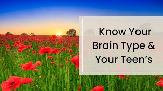 Key To Good Parenting - Know Your Brain Type & Your Teen's