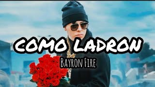 COMO LADRÓN - BAYRON FIRE (LETRA)