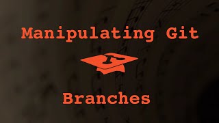 013 Manipulating Git Branches