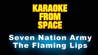 The Flaming Lips • Seven Nation Army • [Karaoke] [Instrumental Lyrics]