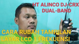 CARA RUBAH TAMPILAN LAYAR LCD JADI 1 FREKUENSI HT ALINCO DJ-CRX5