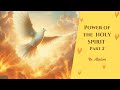 The Power Of The Holy Spirit (Part 2) - Br. Aliston