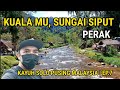 Kuala Mu, Sungai Siput, Perak| Ep.7