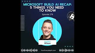 EP 278: Microsoft Build AI Recap - 5 things you need to know