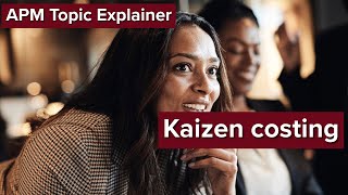 APM Topic Explainer: Kaizen Costing