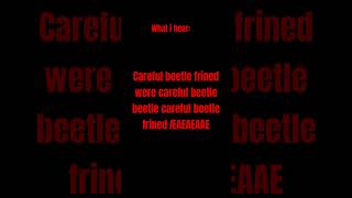 careful beetle frined?!