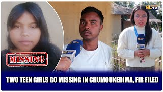 TWO TEEN GIRLS GO MISSING IN CHUMOUKEDIMA, FIR FILED