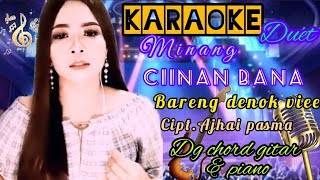 KARAOKE DUET MINANG CIINAN BANA BARENG DENOK VIEE - CIPT. AJHAI PASMA - DG CHORD GITAR & PIANO