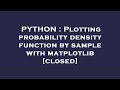 PYTHON : Plotting probability density function by sample with matplotlib