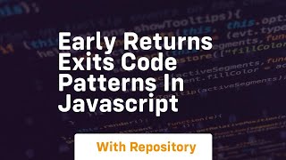 Early returns exits code patterns in javascript