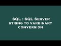 SQL : SQL Server string to varbinary conversion