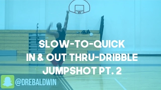 Slow-to-Quick In & Out Thru-Dribble Jumpshot Pt. 2 | Dre Baldwin