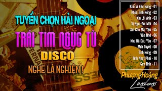TUYỂN CHỌN HẢI NGOẠI - DISCO | LK. TRÁI TIM NGỤC TÙ - TÌNH KHÚC XƯA VƯỢT THỜI GIAN