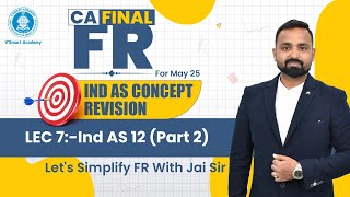 Lec 6: Ind AS 12 (Part 2) - Income Taxes | CA Final FR | Ind AS Concepts Revision Series | May'25