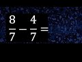 8/7 menos 4/7 , Resta de fracciones homogeneas , igual denominador . 8/7-4/7