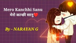 मेरो कान्छी सानु | Mero Kanchhi Sanu - By NARAYAN G