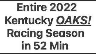 Entire 2022 Kentucky Oaks Racing Season in 52 Min. Thumbs Up!