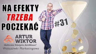 Na efekty trzeba poczekać! #31 Wskazówki Marketingowe