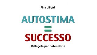 Autostima = Successo - 10 regole per potenziarla.