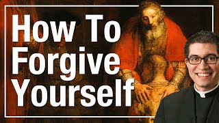 The Ultimate Guide to Forgiving Yourself: Tips for Self-Forgiveness | Advice From Catholic Priest
